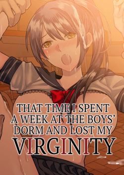 1-Shuukan dake Danshi Ryou de Sugosu koto ni natta Watashi ga Shojo o Sotsugyou shita Ken ni Tsukimashite | That Time I Spent a Week at the Boy's Dorm and Lost My Virginity